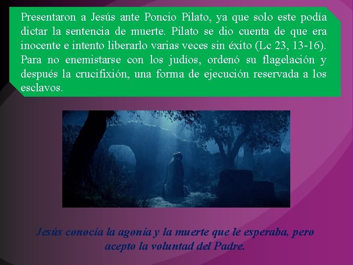 Presentaron a Jesús ante Poncio Pilato, ya que solo este podía dictar la sentencia Presentaron a Jesús ante Poncio Pilato, ya que solo este podía dictar la sentencia