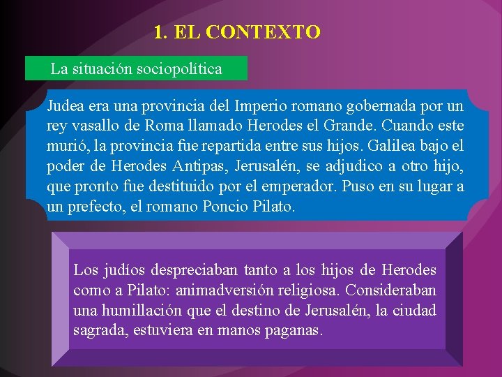 1. EL CONTEXTO La situación sociopolítica Judea era una provincia del Imperio romano gobernada 1. EL CONTEXTO La situación sociopolítica Judea era una provincia del Imperio romano gobernada