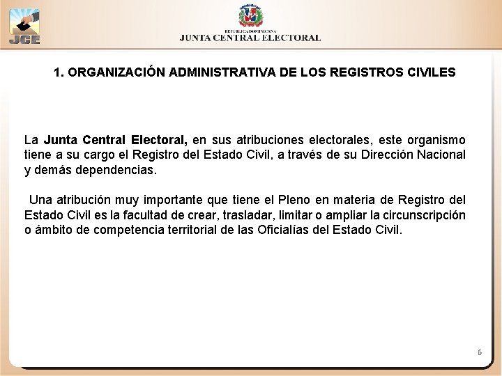 1. ORGANIZACIÓN ADMINISTRATIVA DE LOS REGISTROS CIVILES La Junta Central Electoral, en sus atribuciones