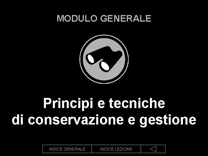 MODULO GENERALE Principi e tecniche di conservazione e gestione INDICE GENERALE INDICE LEZIONE 