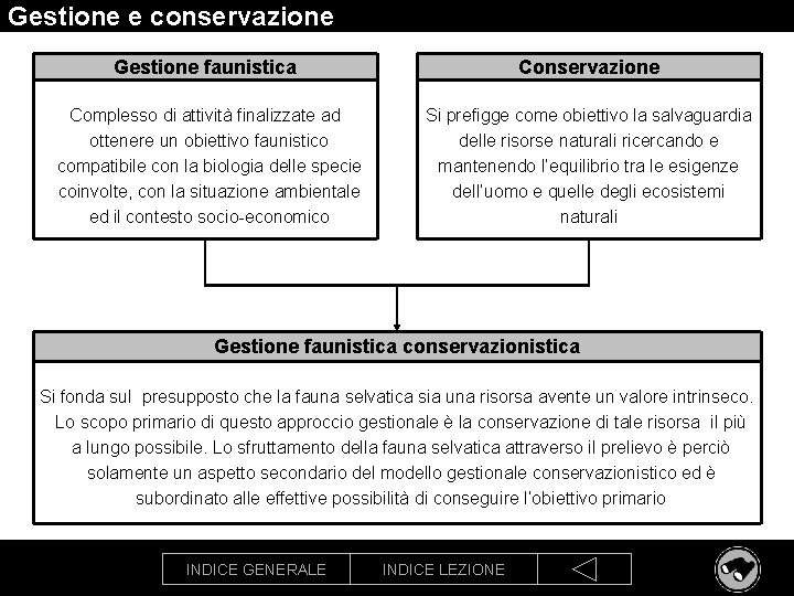 Gestione e conservazione Gestione faunistica Conservazione Complesso di attività finalizzate ad ottenere un obiettivo