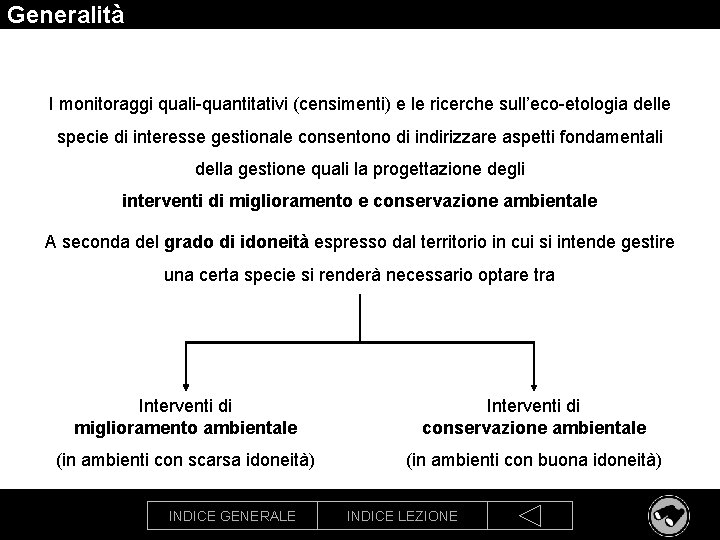 Generalità I monitoraggi quali-quantitativi (censimenti) e le ricerche sull’eco-etologia delle specie di interesse gestionale