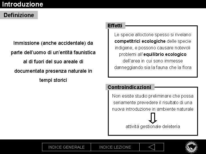 Introduzione Definizione Effetti Immissione (anche accidentale) da parte dell’uomo di un’entità faunistica al di