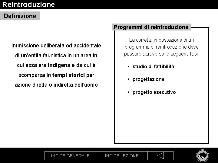 Reintroduzione Definizione Programmi di reintroduzione Immissione deliberata od accidentale di un’entità faunistica in un’area