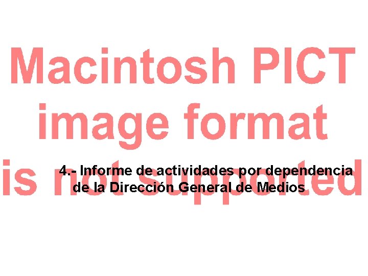 4. - Informe de actividades por dependencia de la Dirección General de Medios 