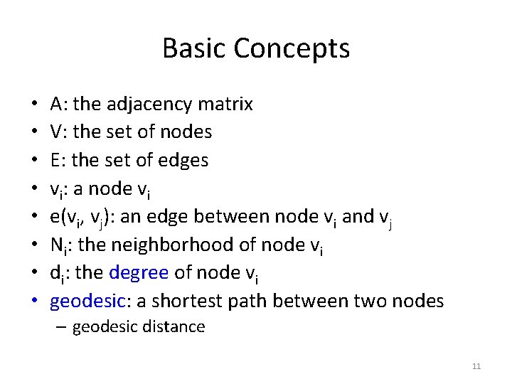 Basic Concepts • • A: the adjacency matrix V: the set of nodes E: