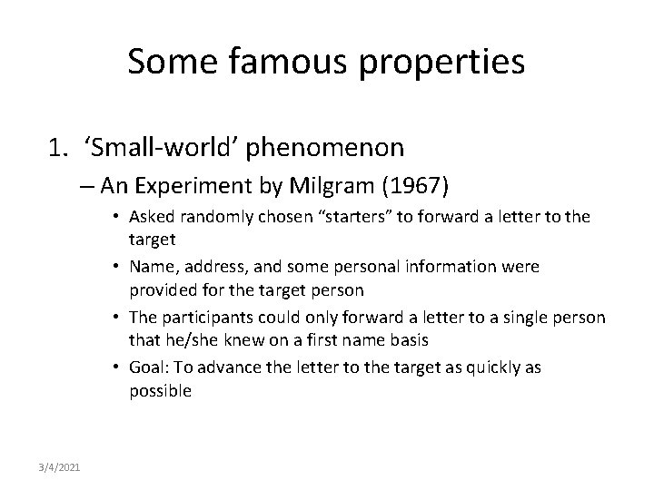 Some famous properties 1. ‘Small-world’ phenomenon – An Experiment by Milgram (1967) • Asked