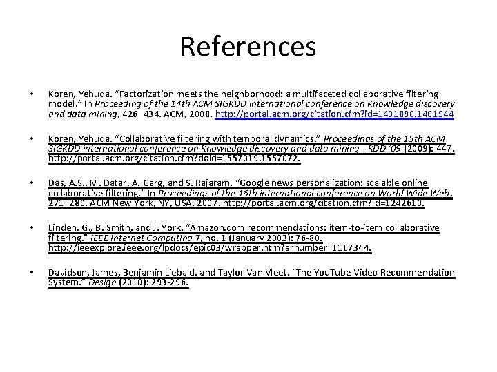 References • Koren, Yehuda. “Factorization meets the neighborhood: a multifaceted collaborative filtering model. ”