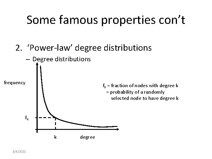 Some famous properties con’t 2. ‘Power-law’ degree distributions – Degree distributions frequency fk =