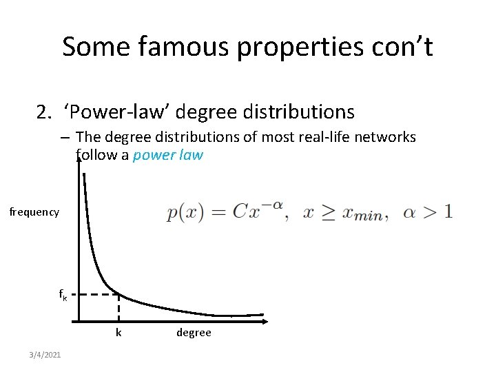 Some famous properties con’t 2. ‘Power-law’ degree distributions – The degree distributions of most