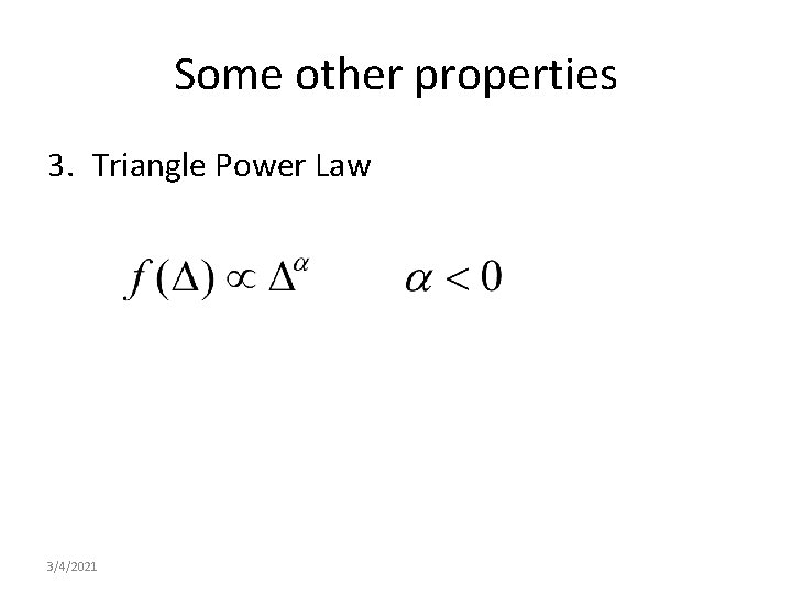 Some other properties 3. Triangle Power Law 3/4/2021 