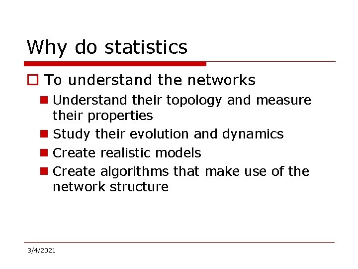 Why do statistics o To understand the networks n Understand their topology and measure