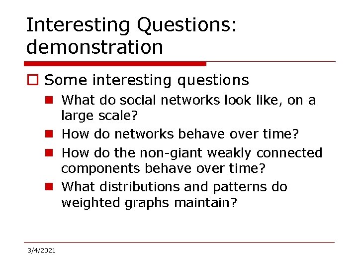 Interesting Questions: demonstration o Some interesting questions n What do social networks look like,