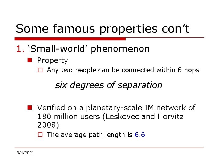 Some famous properties con’t 1. ‘Small-world’ phenomenon n Property o Any two people can