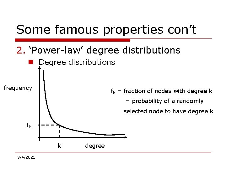 Some famous properties con’t 2. ‘Power-law’ degree distributions n Degree distributions frequency fk =