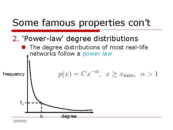 Some famous properties con’t 2. ‘Power-law’ degree distributions n The degree distributions of most