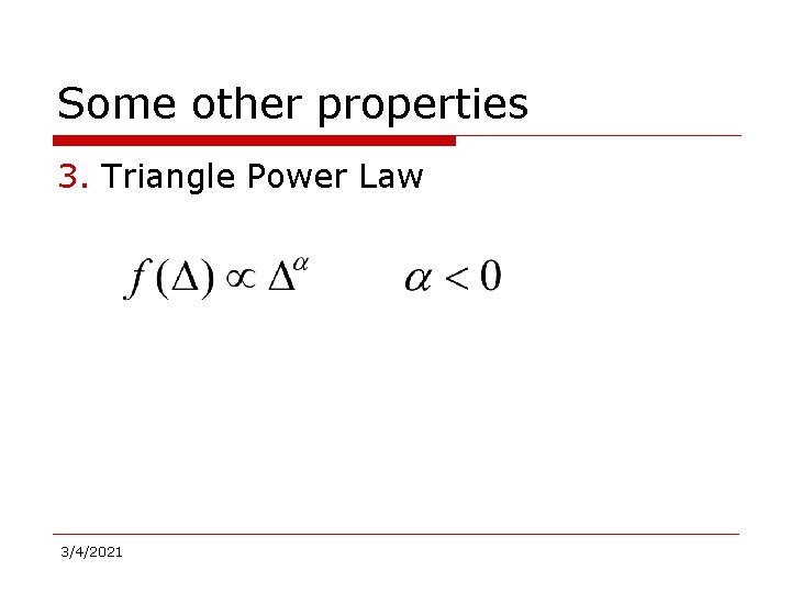 Some other properties 3. Triangle Power Law 3/4/2021 