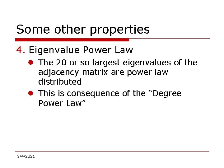 Some other properties 4. Eigenvalue Power Law l The 20 or so largest eigenvalues