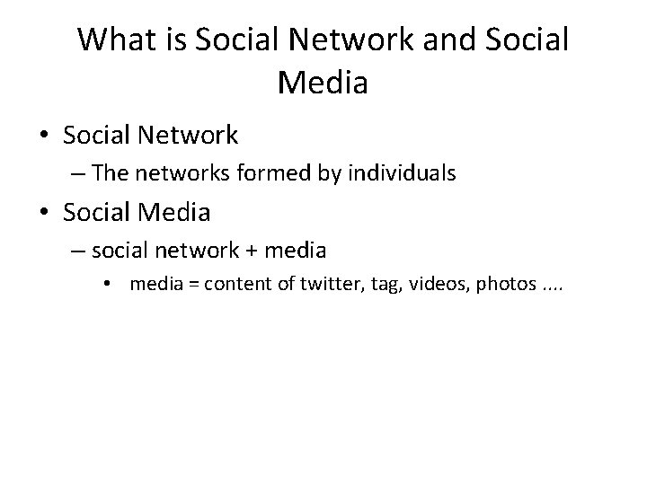 What is Social Network and Social Media • Social Network – The networks formed