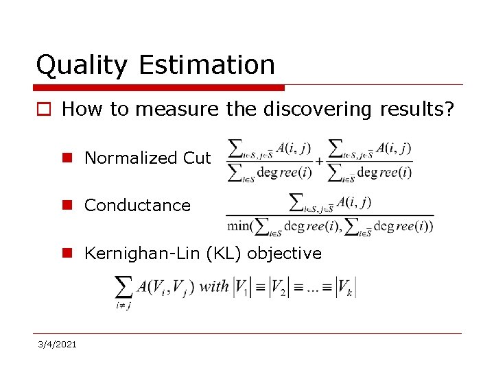 Quality Estimation o How to measure the discovering results? n Normalized Cut n Conductance