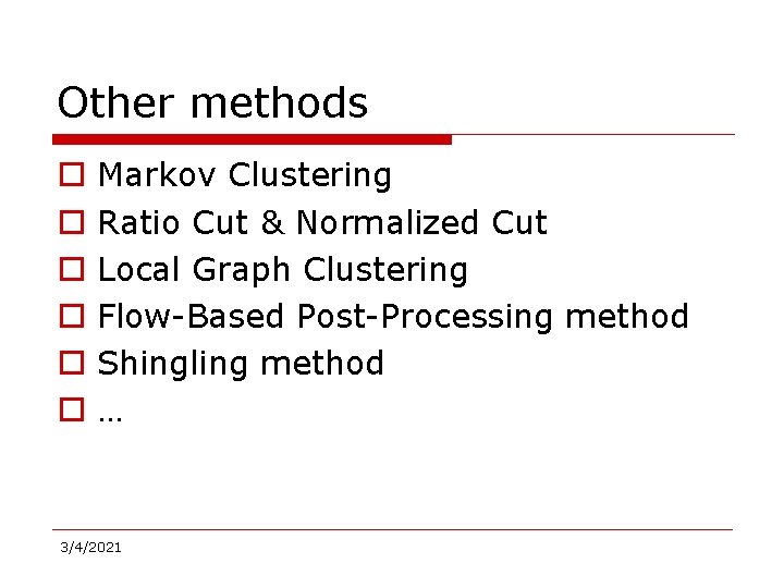 Other methods o o o Markov Clustering Ratio Cut & Normalized Cut Local Graph