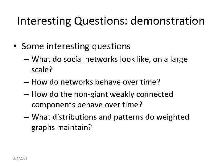 Interesting Questions: demonstration • Some interesting questions – What do social networks look like,