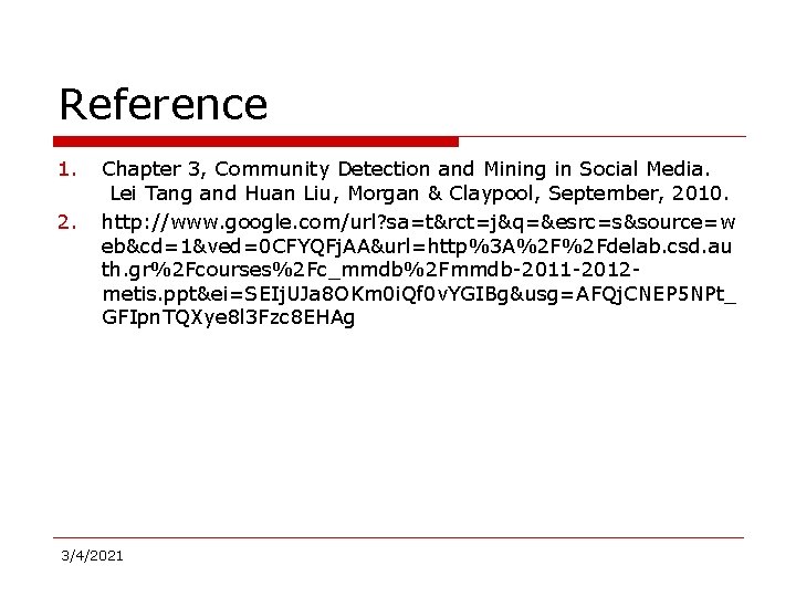 Reference 1. 2. Chapter 3, Community Detection and Mining in Social Media. Lei Tang