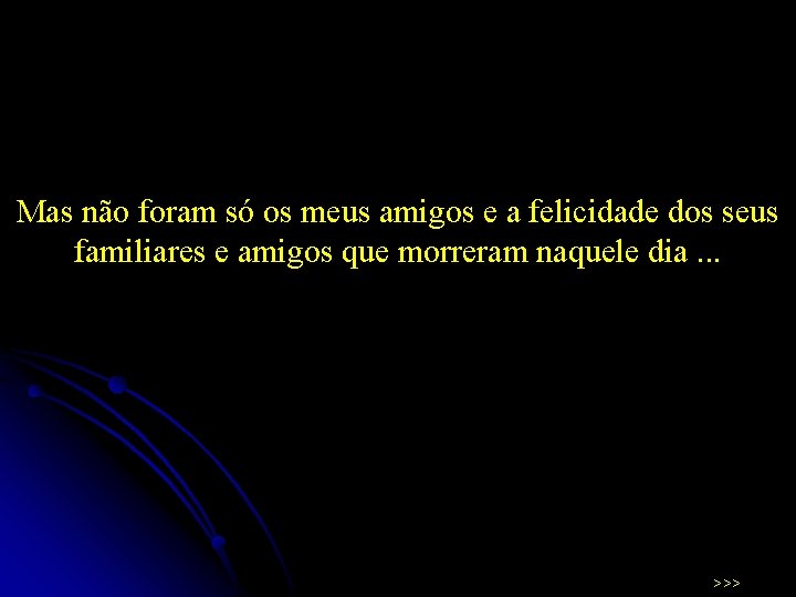 Mas não foram só os meus amigos e a felicidade dos seus familiares e