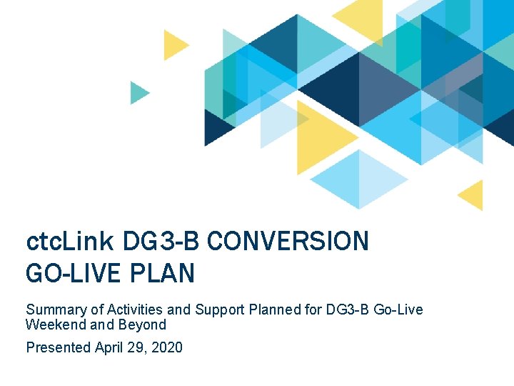 ctc. Link DG 3 -B CONVERSION GO-LIVE PLAN Summary of Activities and Support Planned