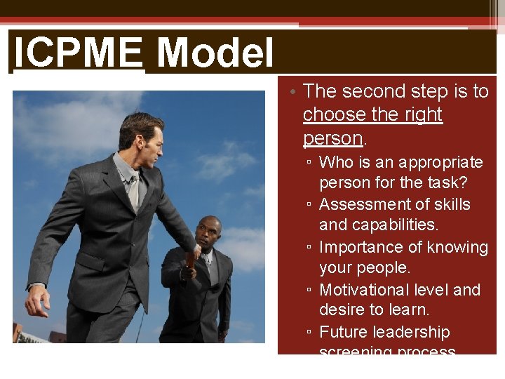 ICPME Model • The second step is to choose the right person. ▫ Who