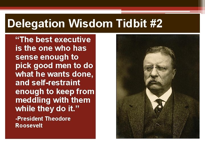 Delegation Wisdom Tidbit #2 “The best executive is the one who has sense enough