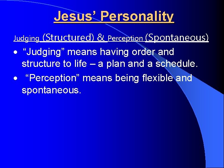 Jesus’ Personality (Structured) & Perception (Spontaneous) · “Judging” means having order and structure to