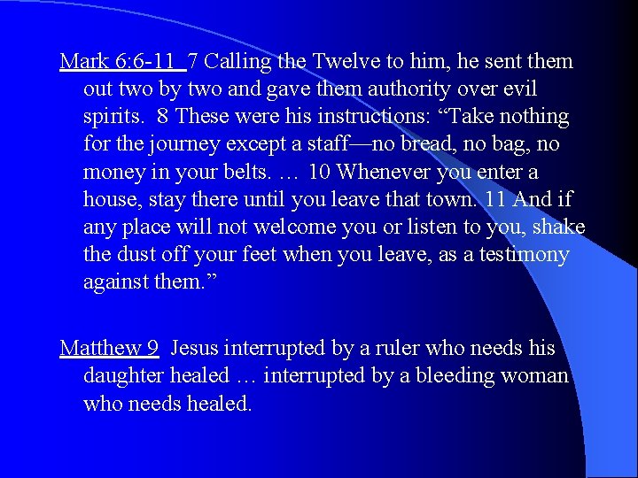 Mark 6: 6 -11 7 Calling the Twelve to him, he sent them out