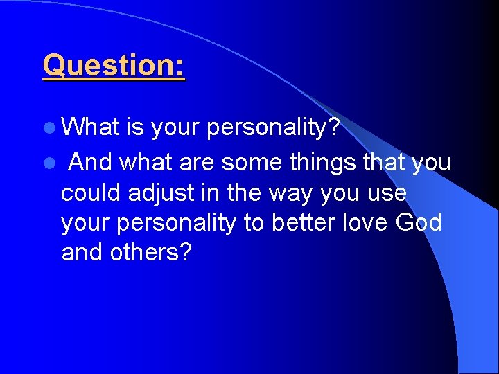 Question: l What is your personality? l And what are some things that you