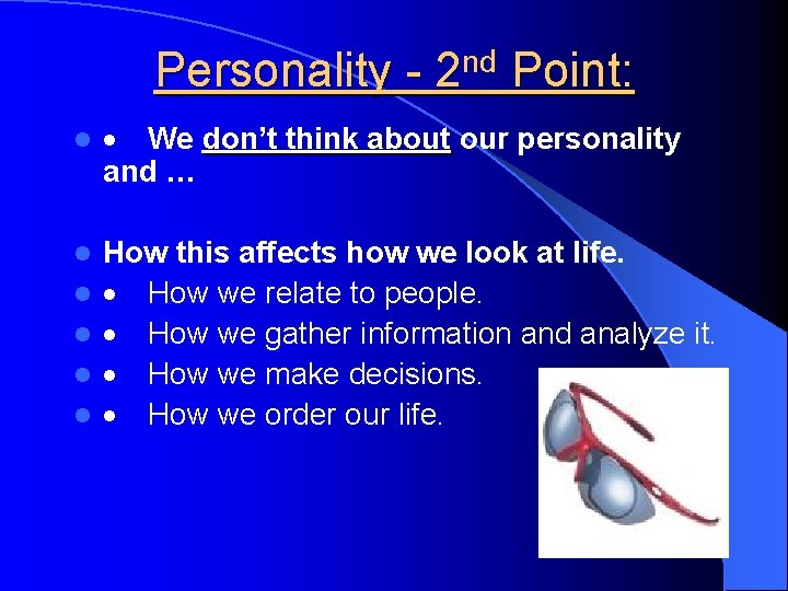 Personality - 2 nd Point: l · We don’t think about our personality and