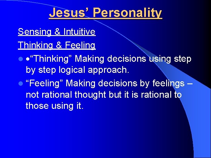 Jesus’ Personality Sensing & Intuitive Thinking & Feeling l ·“Thinking” Making decisions using step