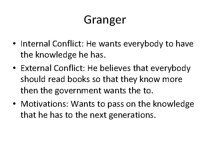 Granger • Internal Conflict: He wants everybody to have the knowledge he has. •
