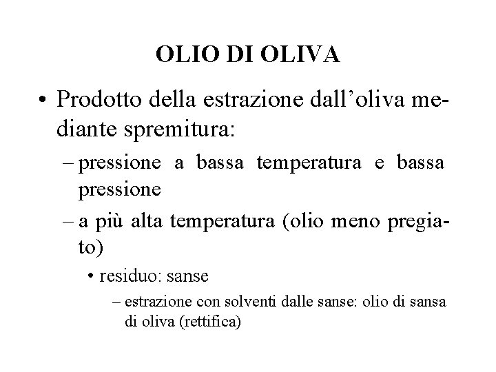 OLIO DI OLIVA • Prodotto della estrazione dall’oliva mediante spremitura: – pressione a bassa