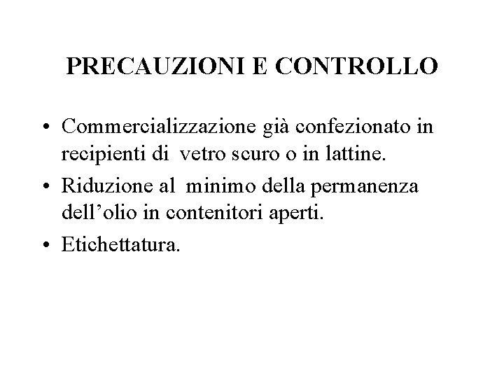 PRECAUZIONI E CONTROLLO • Commercializzazione già confezionato in recipienti di vetro scuro o in