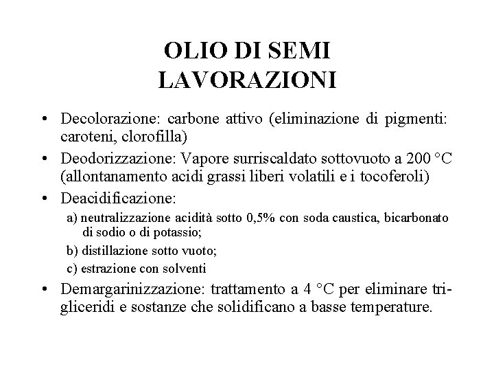 OLIO DI SEMI LAVORAZIONI • Decolorazione: carbone attivo (eliminazione di pigmenti: caroteni, clorofilla) •