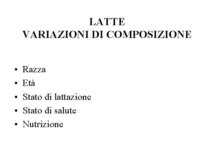 LATTE VARIAZIONI DI COMPOSIZIONE • • • Razza Età Stato di lattazione Stato di