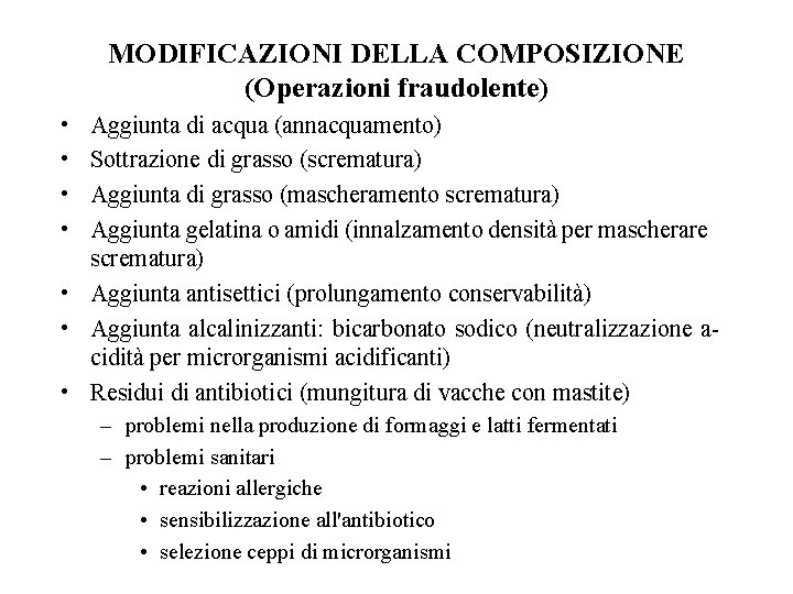 MODIFICAZIONI DELLA COMPOSIZIONE (Operazioni fraudolente) • • Aggiunta di acqua (annacquamento) Sottrazione di grasso