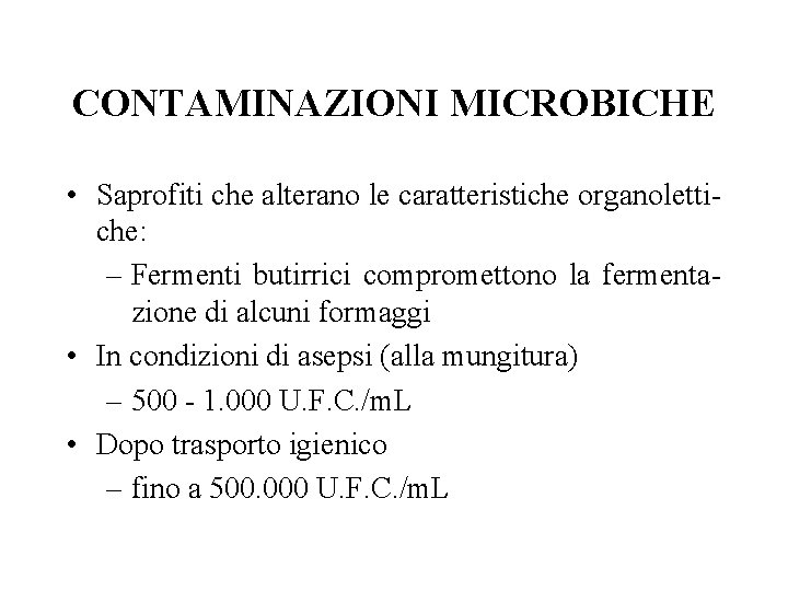 CONTAMINAZIONI MICROBICHE • Saprofiti che alterano le caratteristiche organolettiche: – Fermenti butirrici compromettono la