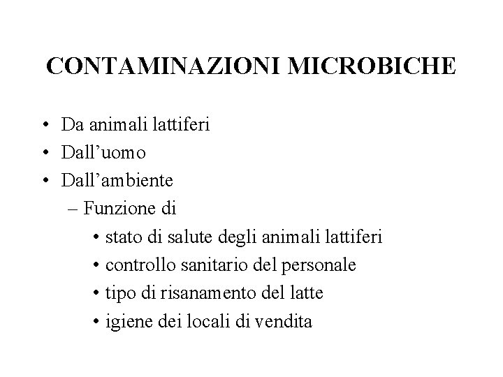 CONTAMINAZIONI MICROBICHE • Da animali lattiferi • Dall’uomo • Dall’ambiente – Funzione di •