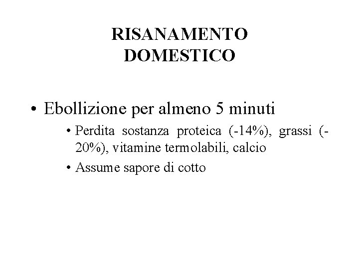 RISANAMENTO DOMESTICO • Ebollizione per almeno 5 minuti • Perdita sostanza proteica (-14%), grassi