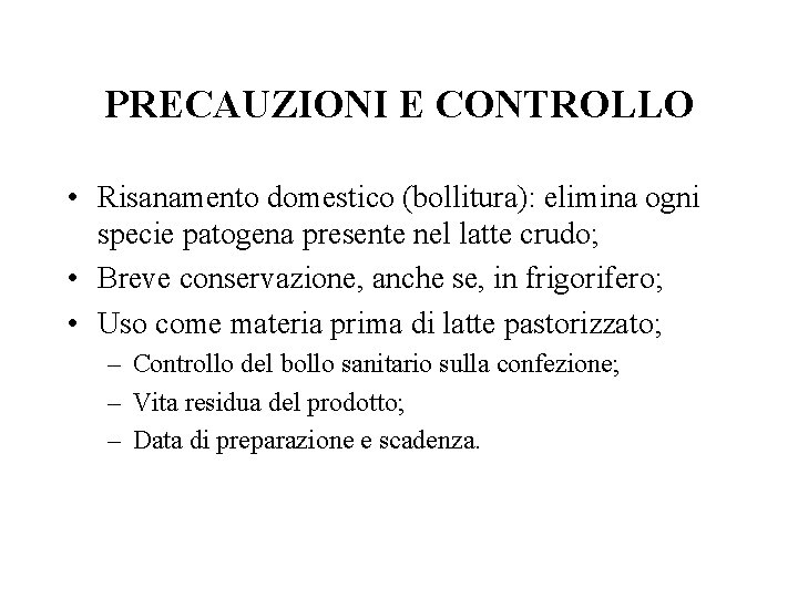 PRECAUZIONI E CONTROLLO • Risanamento domestico (bollitura): elimina ogni specie patogena presente nel latte