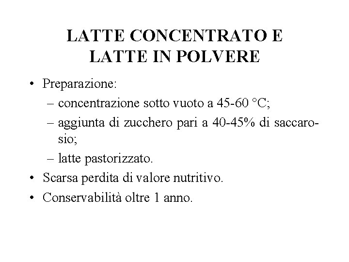 LATTE CONCENTRATO E LATTE IN POLVERE • Preparazione: – concentrazione sotto vuoto a 45
