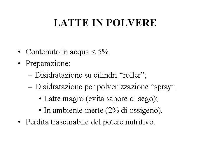 LATTE IN POLVERE • Contenuto in acqua £ 5%. • Preparazione: – Disidratazione su