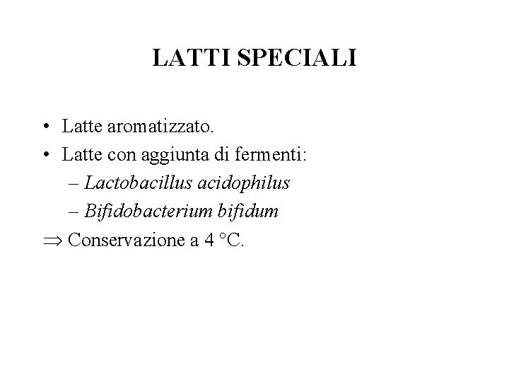 LATTI SPECIALI • Latte aromatizzato. • Latte con aggiunta di fermenti: – Lactobacillus acidophilus