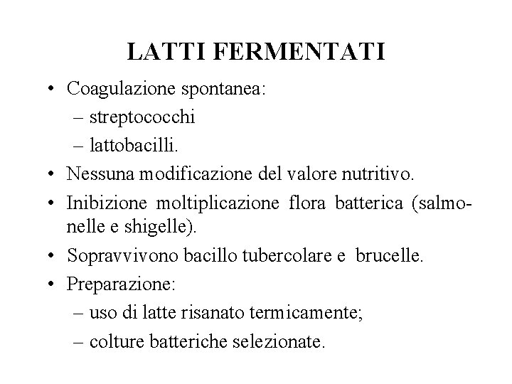 LATTI FERMENTATI • Coagulazione spontanea: – streptococchi – lattobacilli. • Nessuna modificazione del valore